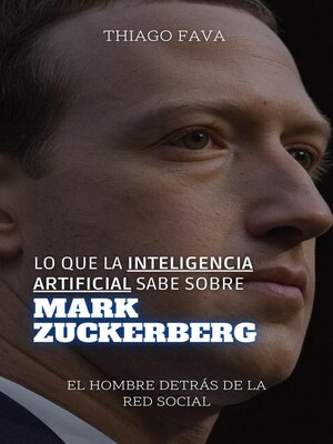 cover image of Lo Que La Inteligencia Artificial Sabe Sobre Mark Zuckerberg